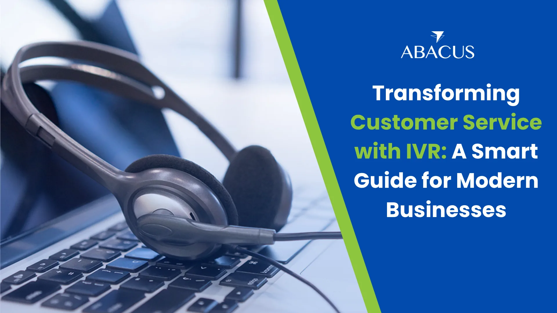 Transforming Customer Service with IVR: A Smart Guide for Modern Businesses