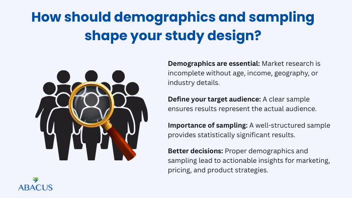 How should demographics and sampling shape your study design