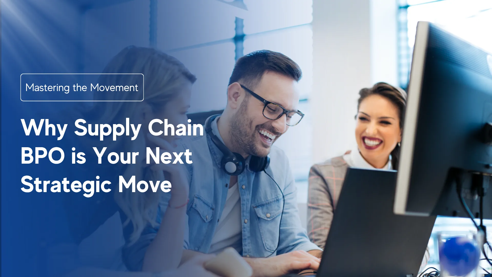Mastering the Movement: Why Supply Chain BPO is Your Next Strategic Move