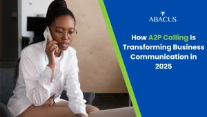 How A2P Calling Is Transforming Business Communication in 2025