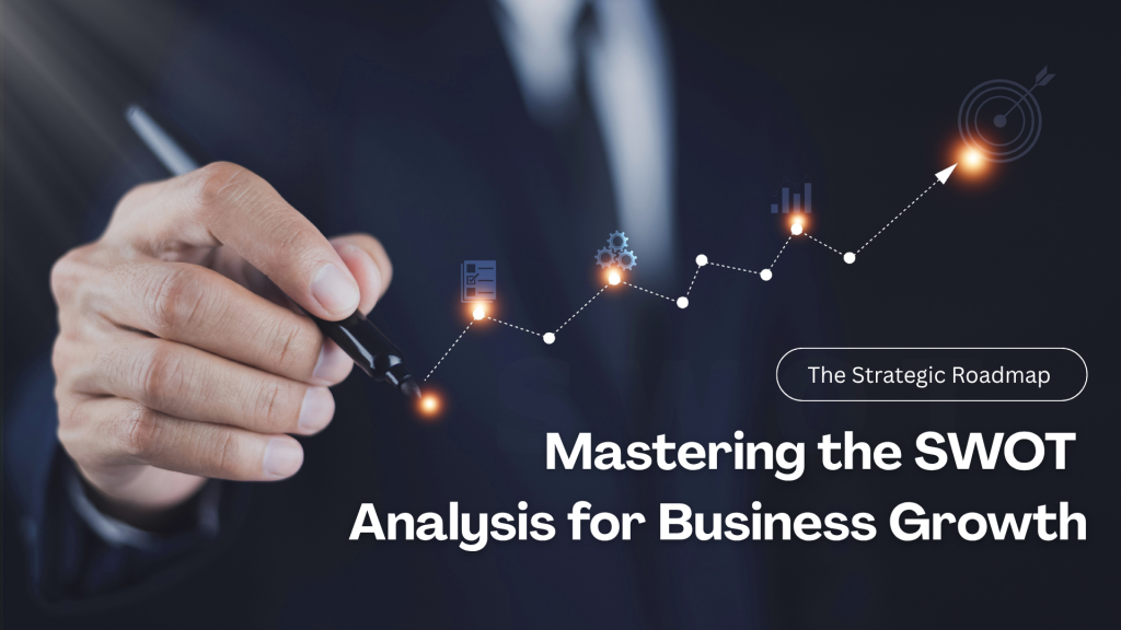 Mastering the SWOT Analysis for Business Growth